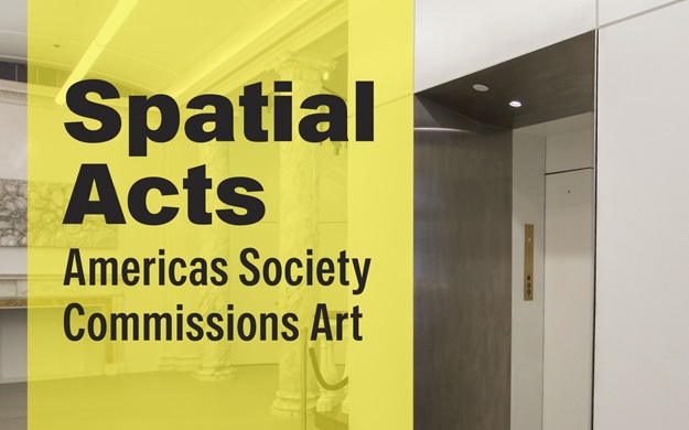 Spatial Acts: Americas Society Commissions Arts