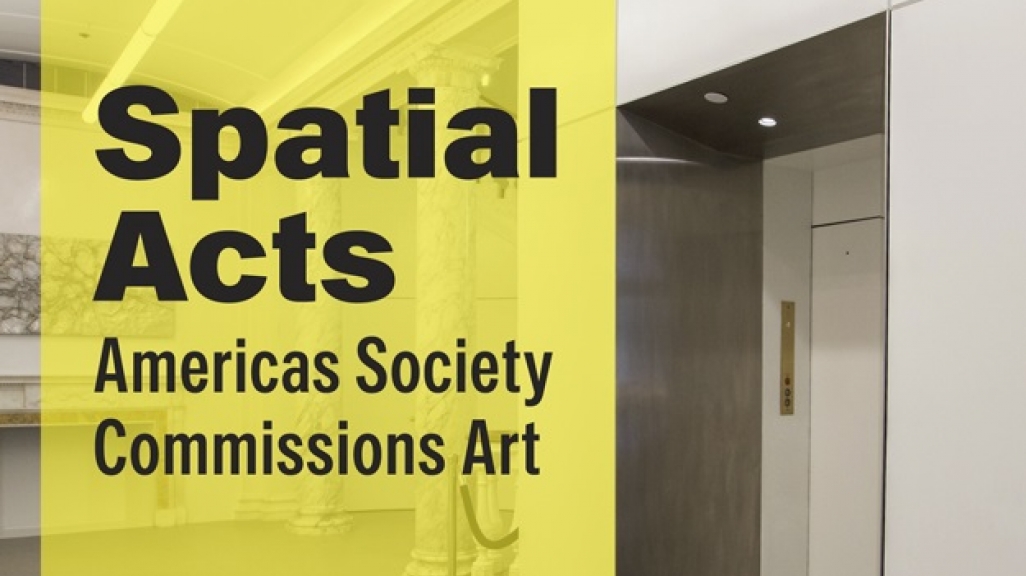 Spatial Acts: Americas Society Commissions Arts