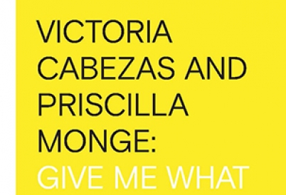 Victoria Cabezas and Priscilla Monge: Give Me What You Ask For