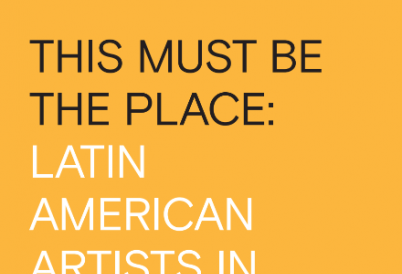 This Must Be the Place: Latin American Artists in New York, 1965–1975