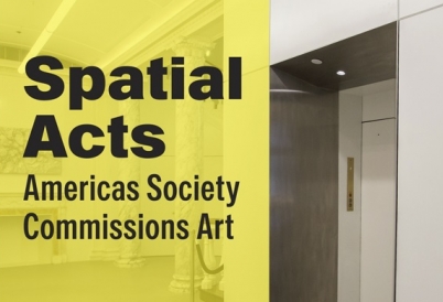 Spatial Acts: Americas Society Commissions Arts
