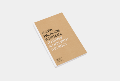 Sylvia Palacios Whitman: To Draw a Line with the Body Pocket Book