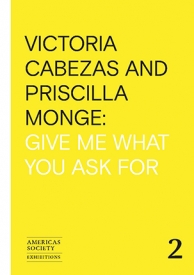 Victoria Cabezas and Priscilla Monge: Give Me What You Ask For